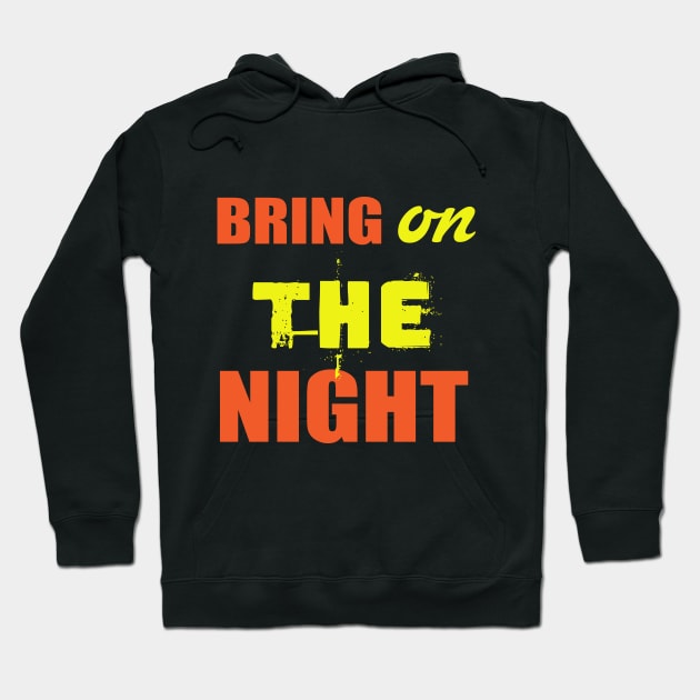 Bring On The Night Shirt. Party Shirts. Hoodie by key_ro